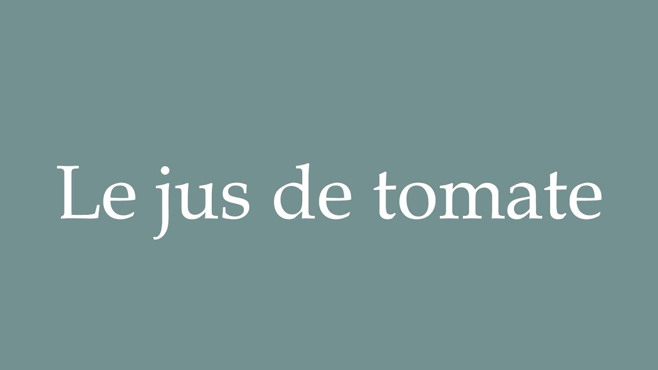 How to Pronounce ''Le jus de tomate'' (Tomato juice) Correctly in French YouTube