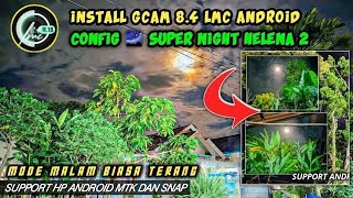 Gcam 8.4 LMC Android + Config 🌌 Super Night Helena HDR 108MP 2,Lebih terang dan detail, Minim Noise