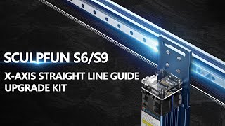 Industrial-grade Precision | SCULPFUN S6/S9 X-axis linear guide upgrade kit  | 5w | Installation