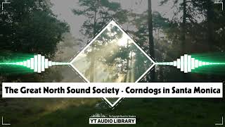The Great North Sound Society - Corndogs in Santa Monica (No Copyright Music)