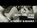 Noah - Menunggu Pagi ( Acoustic Karaoke / Backing Track )