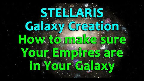 Stellaris Galaxy Creation Guide: HOW TO INCLUDE ALL YOUR EMPIRES
