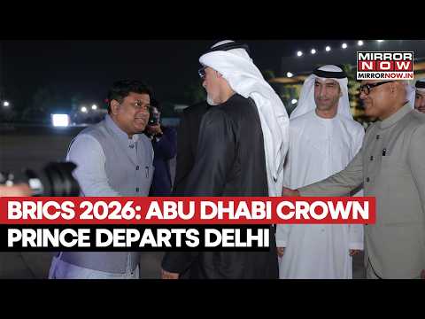 BRICS 2026: Abu Dhabi Crown Prince Sheikh Khaled bin Mohamed bin Zayed Al Nahyan Departs From Delhi