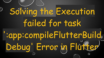 Solving the Execution failed for task 