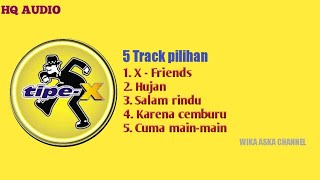 TIPE-X  FULL ALBUM 5 HITS TER'ASIK