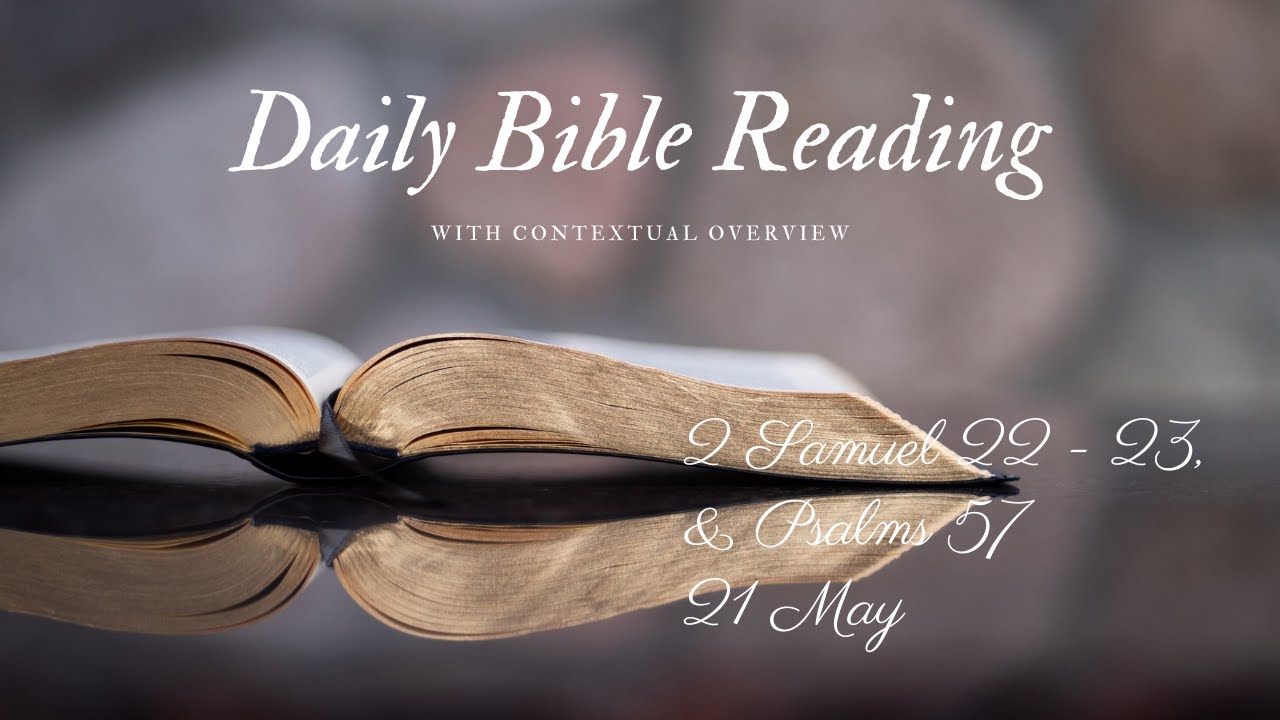 Daily Bible Reading: 21 May - 2 Samuel 22 - 23 & Psalm 57 - YouTube