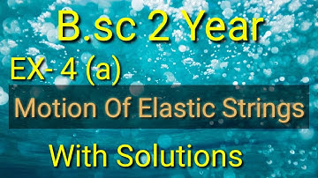 B.sc 2 year Ex-4(a) Motion of Elastic Strings