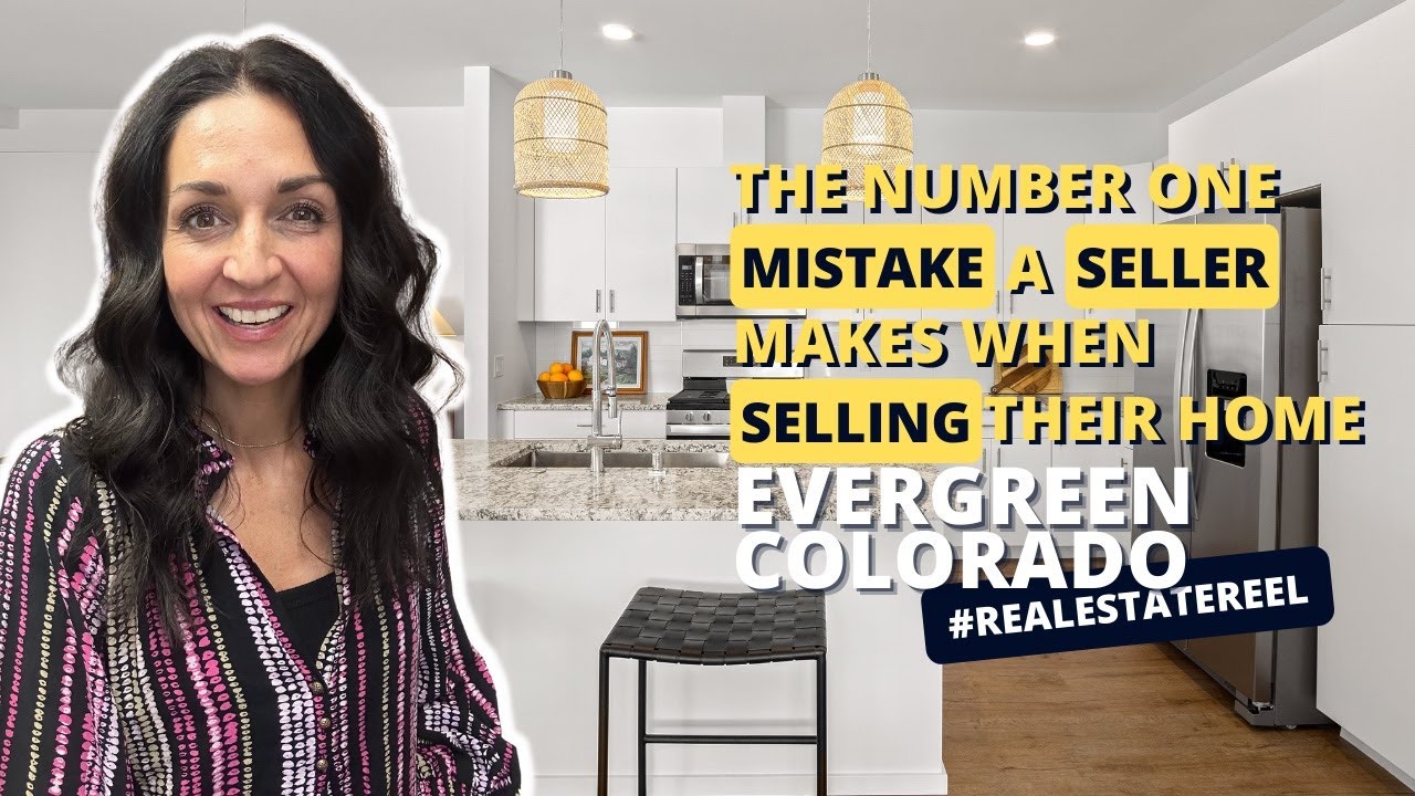 Evergreen, Colorado: The Number One Mistake a Seller Makes When Selling Their Home