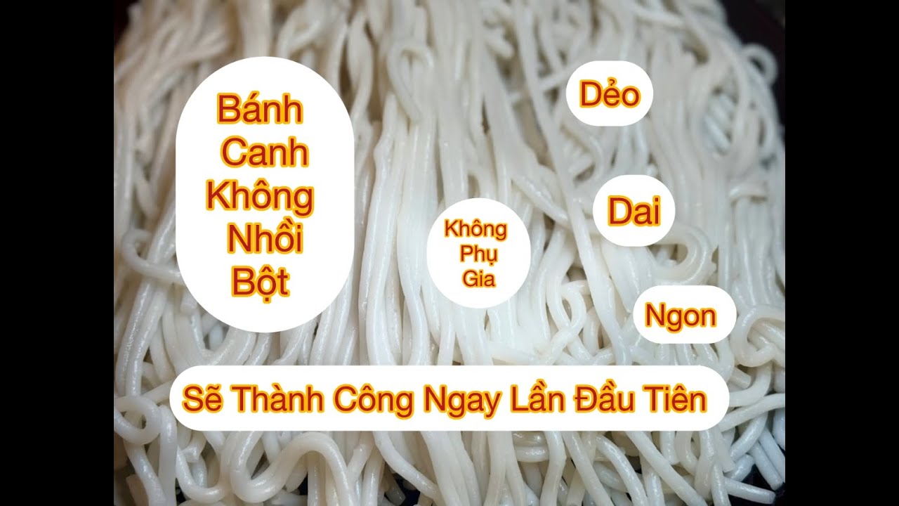 Bánh Canh Dẻo Dai Ngon Để lâu . Thành Công Ngay Lần Đầu Tiên