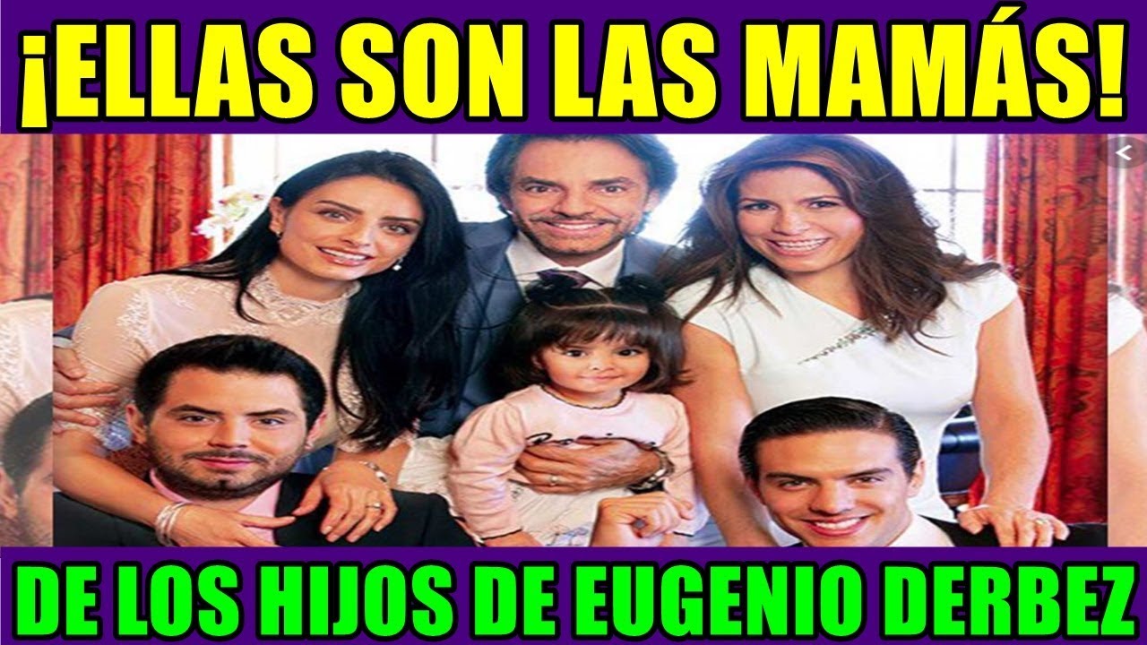 ELLAS SON LAS MAMÁS DE LOS HIJOS DE EUGENIO DERBEZ - YouTube.