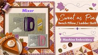 #11 *Mixer* Sweet As Pie Quilt/Wallhanging, Machine Embroidery, Kimberbell