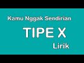 Tipe x lirik kamu nggak sendirian