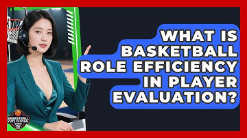 What Is Basketball Role Efficiency In Player Evaluation? - Basketball Stats Central