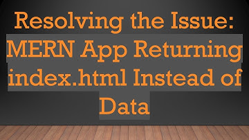 Resolving the Issue: MERN App Returning index.html Instead of Data