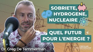 Sobriété, Hydrogène, Nucléaire : Quel Futur pour l'Energie ? (Podcast avec Greg De Temmerman)