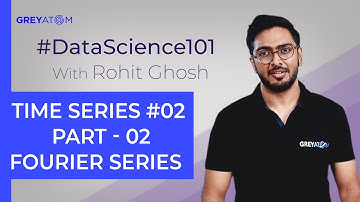 Machine Learning Tutorial | Part-2 Fourier Series | Rohit Ghosh | GreyAtom