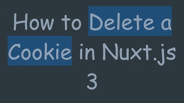 How to Delete a Cookie in Nuxt.js 3