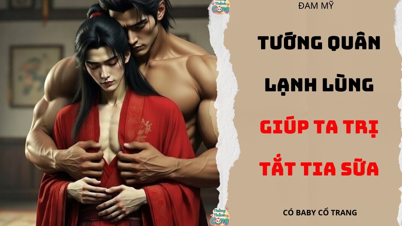 TRUYỆN ĐAM MỸ |TƯỚNG QUÂN LẠNH LÙNG TRỊ TẮT TIA SỮA CHO TA BẰNG MIỆNG MỖI NGÀY