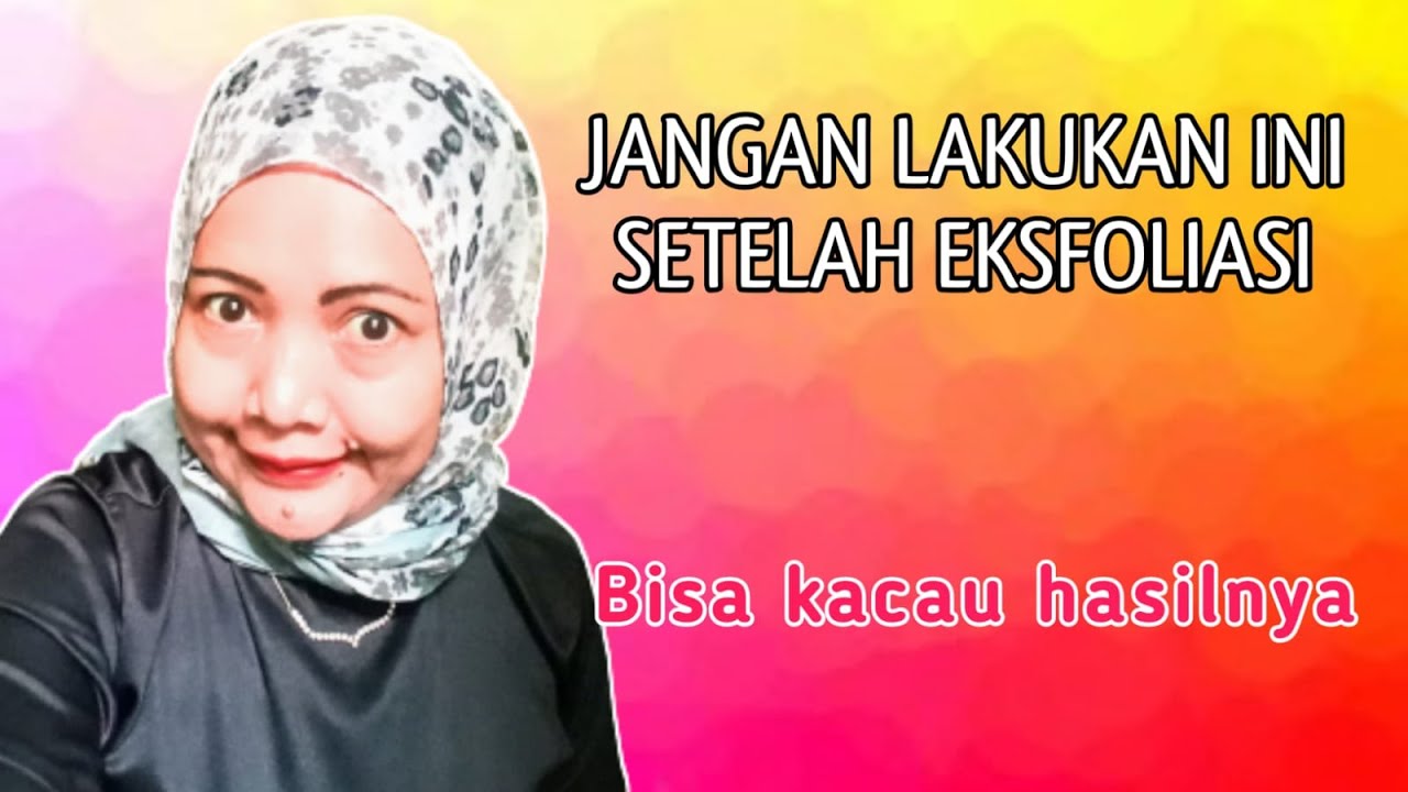 Setelah Eksfoliasi Wajah Apa Saja Yang Tidak Boleh Dilakukan 