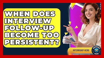 When Does Interview Follow-up Become Too Persistent? - Internship Hero