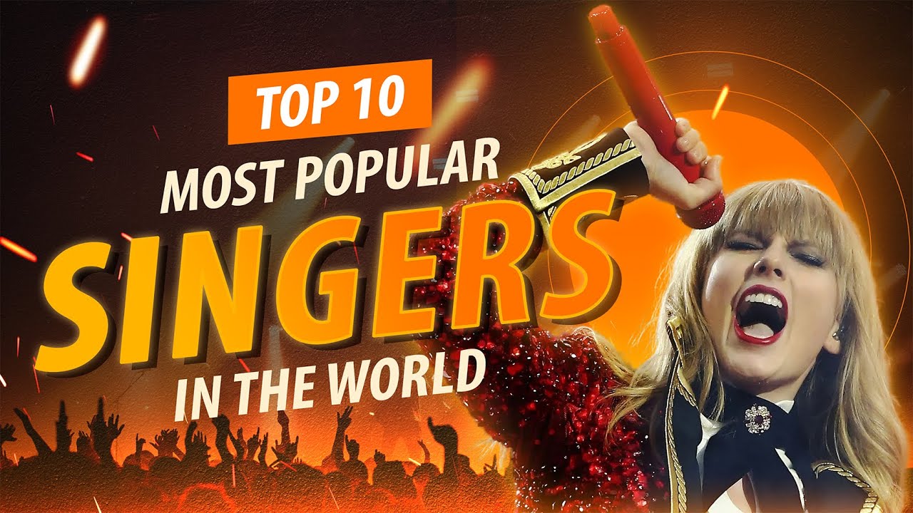 Top 10 Most Popular Singers in The World