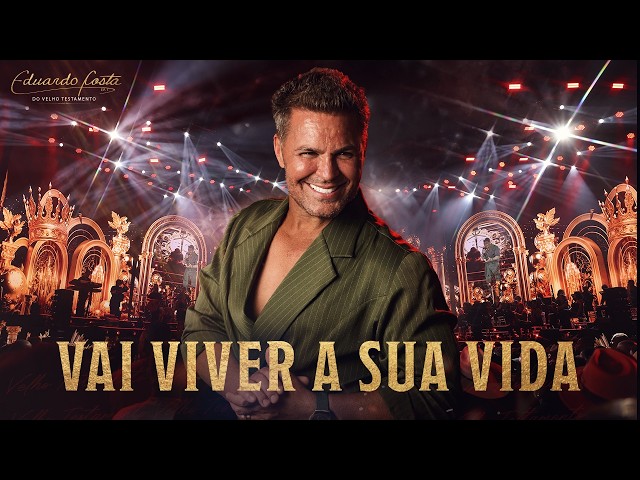 Eduardo Costa – Vai Viver a Sua Vida (Ao Vivo) | Eduardo Costa do Velho Testamento