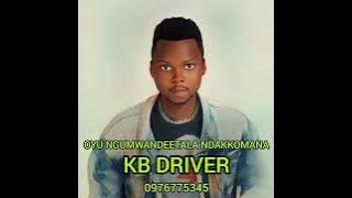 Kb driver-Oyu ngumwandeetala ndakkomana--Real g-Musicpromoter