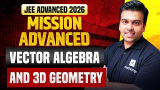Vector Algebra and 3D Geometry | Mission Advanced 2026 | JEE Advanced 2026 | MathonGo