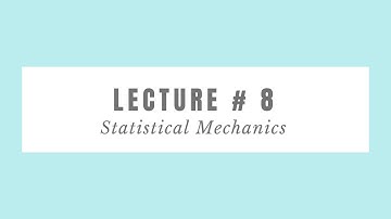 Statistical Mechanics: Lecture # 8