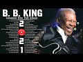 B.B. King Best Songs - B.B. King Greatest Hits Full Album - B.B. King Blue Songs 2021