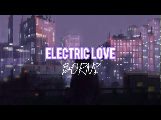 Electric Love - BORNS | baby you’re like lightning in a bottle // Lyrics Video class=
