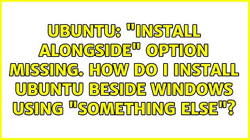 "Install alongside" option missing. How do I install Ubuntu beside Windows using "Something Else"?
