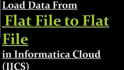 How to load data from flat file to flat file in IICS | 9
