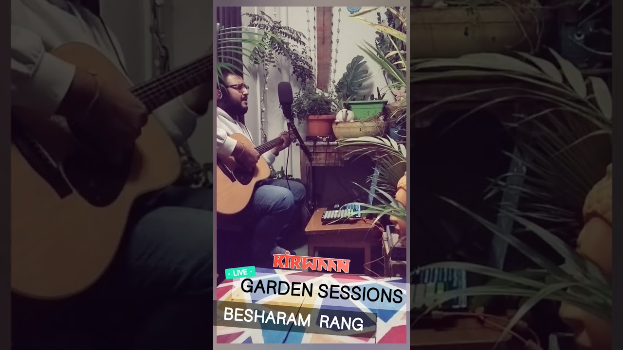 Kirwaan - Besharam Rang Cover | Live Garden Sessions #pathaan #srk #deepikapadukone #besharamrang