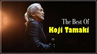 [Koji Tamaki] 玉置浩二のベストソング - Greatest HIts Full Album Of Koji Tamaki - #JapaneseSongs