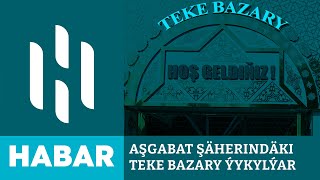 Aşgabat Şäherindäki Teke Bazary Ýykylýar Hsm Habar Hsm News