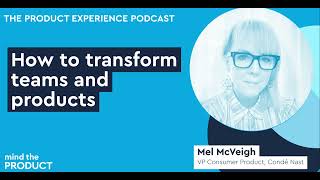 How to transform teams and products - Mel McVeigh (Condé Nast, The Telegraph, Vogue)