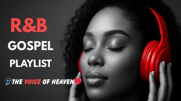 De Stem van de Hemel: R&B Worship Mix 🎧❤️ Soepele Gospel Soul voor Vrede en Genezing