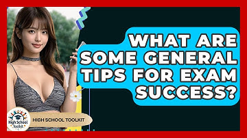 What Are Some General Tips For Exam Success? - High School Toolkit