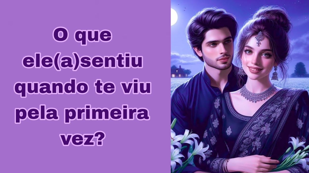 O que ele(a) sentiu quando te viu pela primeira vez? Tarot 🔮 🤔 📚🌷❣️😍