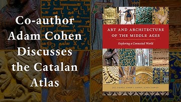 Adam Cohen, co-author of Art and Architecture of the Middle Ages, discusses the Catalan Atlas
