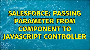 Salesforce: Passing parameter from component to javascript controller (2 Solutions!!)