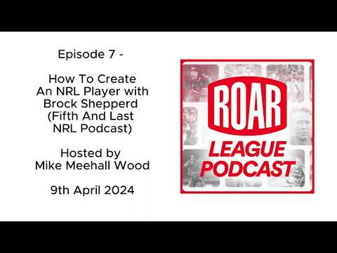 The Roar League Podcast Ep.7 - Creating NRL Players with Brock Shepperd (Fifth And Last NRL Podcast)