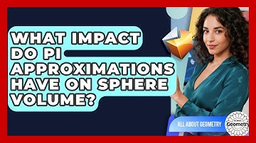 What Impact Do Pi Approximations Have On Sphere Volume? - All About Geometry