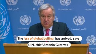 Era of 'global boiling' has begun, UN chief says