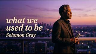 Download lagu What We Used To Be – Solomon Gray