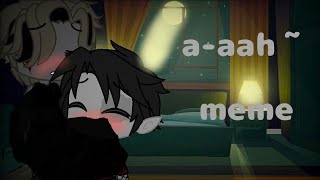 a-aah~ •meme• ||Gacha Club|| -Yaoi  12-