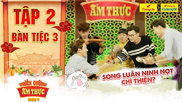 Thiên đường ẩm thực 5 | Tập 2 Bàn tiệc 3: Vì miếng ăn Song Luân bất chấp nịnh nọt Chí Thiện