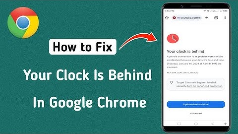 How To Fix Your Clock Is Behind In Google Chrome