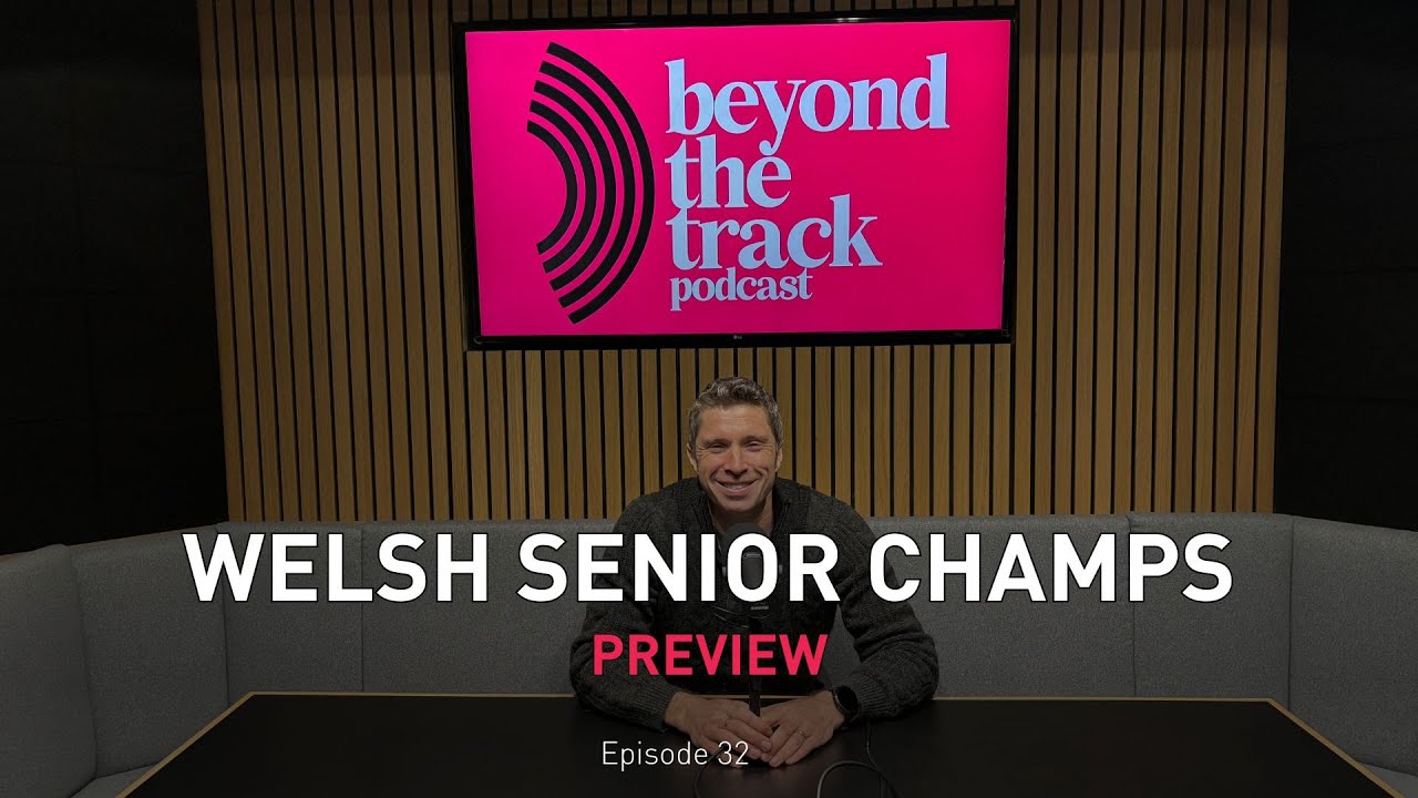 2026 Welsh Senior, U17 & Para Indoor Championships | Beyond the Track Podcast | Episode 32
